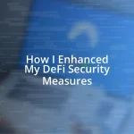 How I Enhanced My DeFi Security Measures