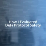 How I Evaluated DeFi Protocol Safety