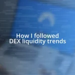 How I followed DEX liquidity trends