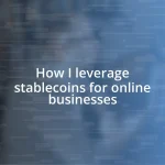 How I leverage stablecoins for online businesses