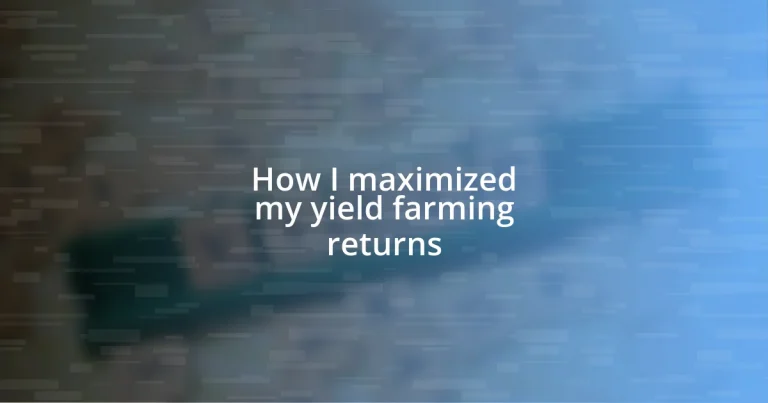 How I maximized my yield farming returns