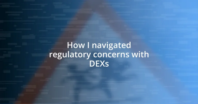 How I navigated regulatory concerns with DEXs