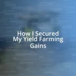 How I Secured My Yield Farming Gains