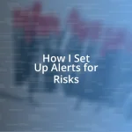 How I Set Up Alerts for Risks