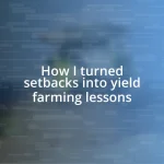 How I turned setbacks into yield farming lessons