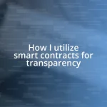 How I utilize smart contracts for transparency