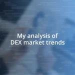 My analysis of DEX market trends