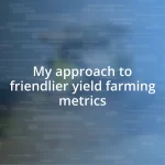 My approach to friendlier yield farming metrics