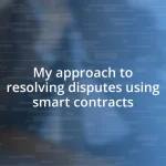 My approach to resolving disputes using smart contracts