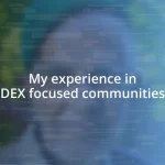 My experience in DEX focused communities