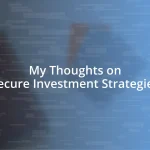 My Thoughts on Secure Investment Strategies