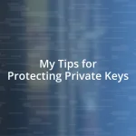 My Tips for Protecting Private Keys