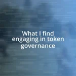 What I find engaging in token governance