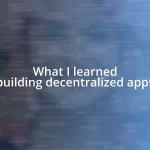 What I learned building decentralized apps