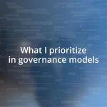 What I prioritize in governance models