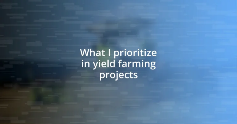 What I prioritize in yield farming projects