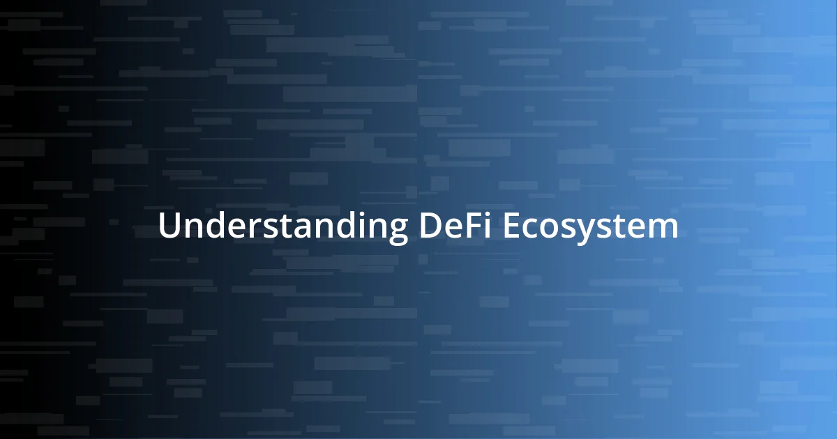 Understanding DeFi Ecosystem