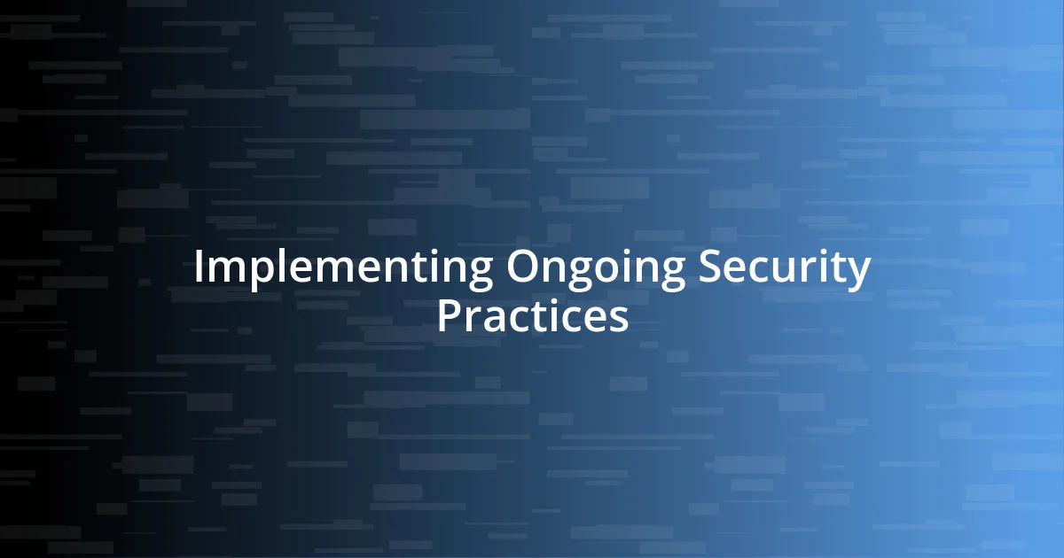 Implementing Ongoing Security Practices