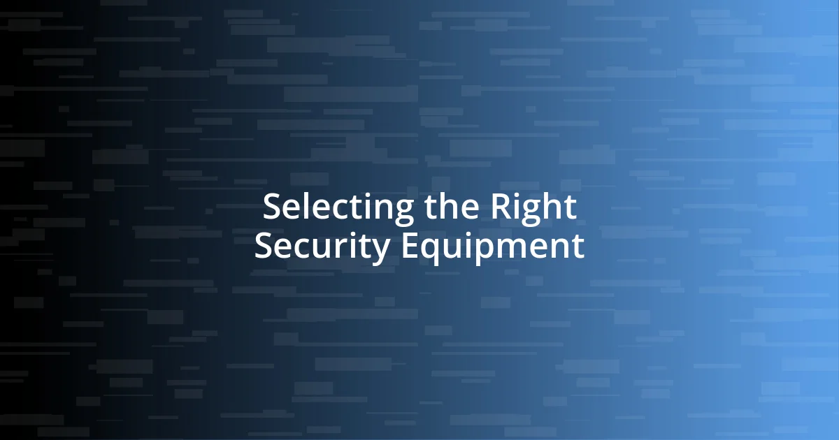 Selecting the Right Security Equipment