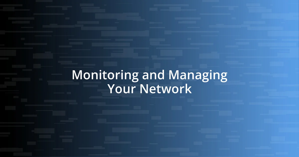 Monitoring and Managing Your Network