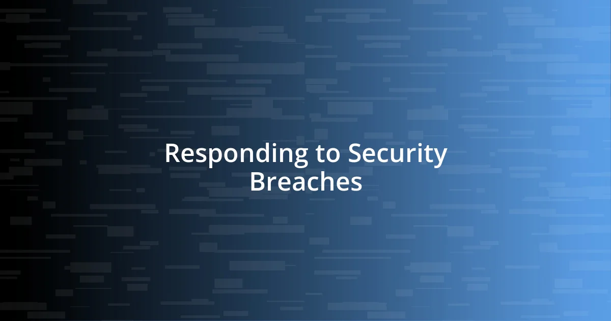 Responding to Security Breaches