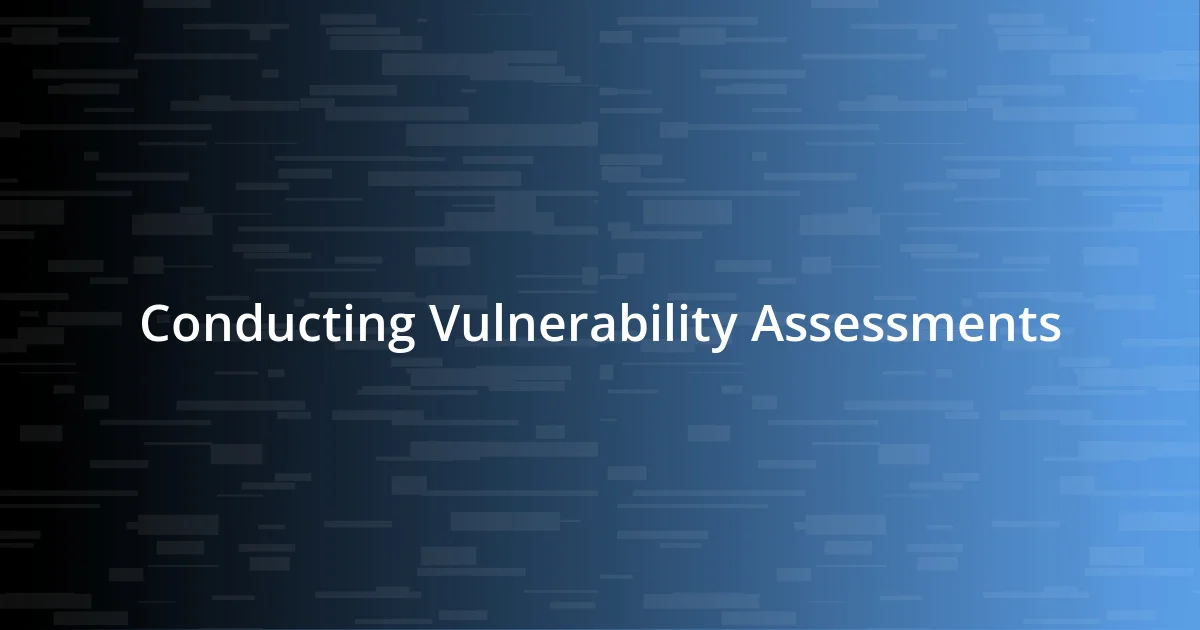 Conducting Vulnerability Assessments