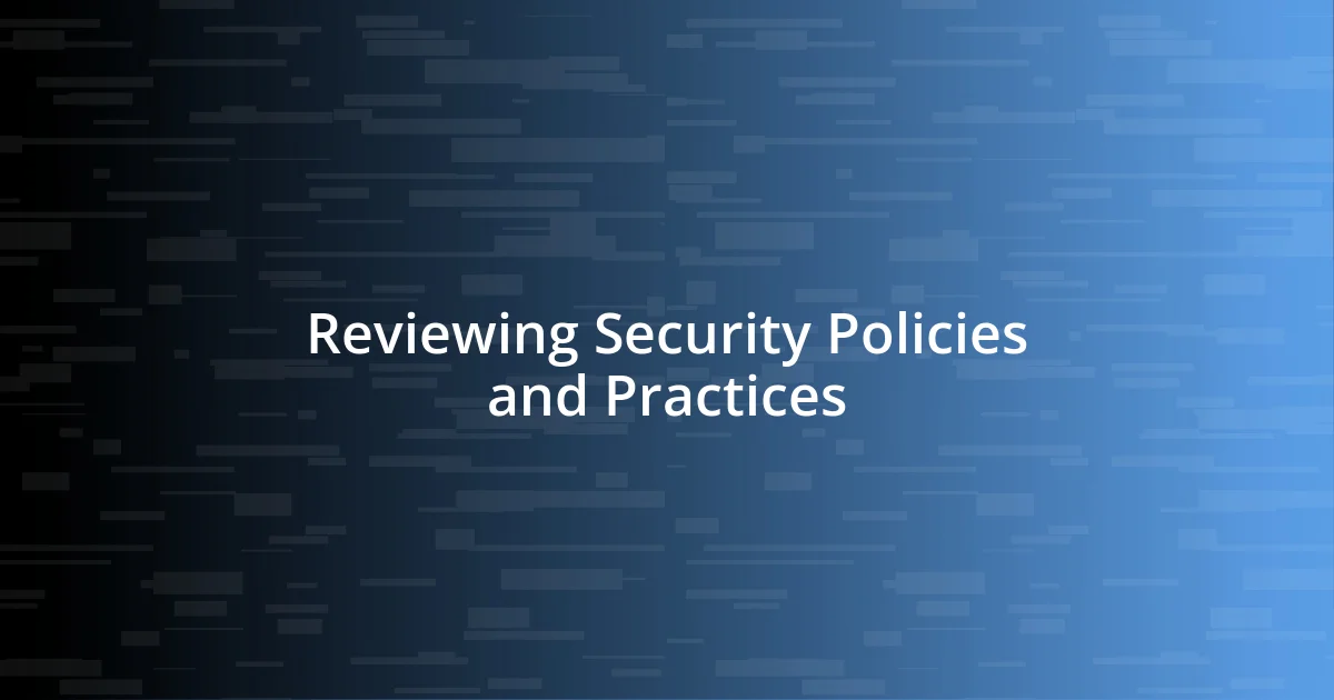 Reviewing Security Policies and Practices