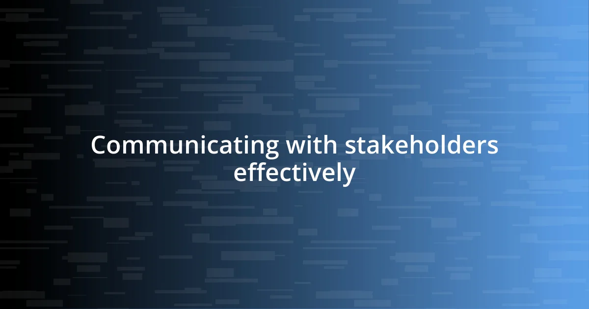 Communicating with stakeholders effectively