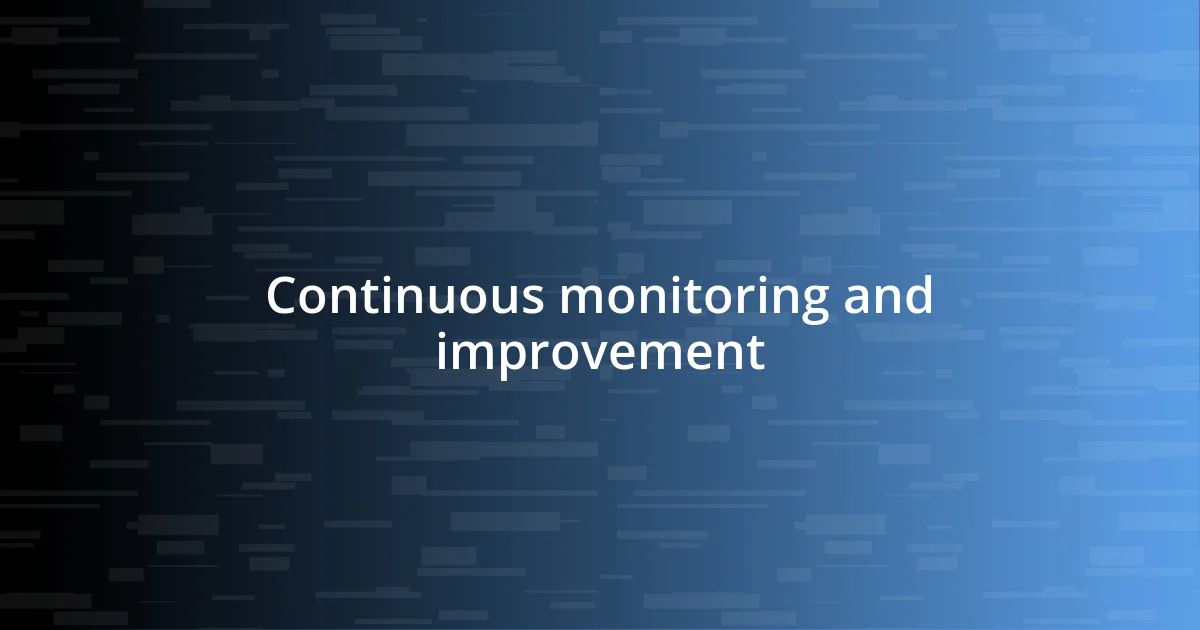 Continuous monitoring and improvement