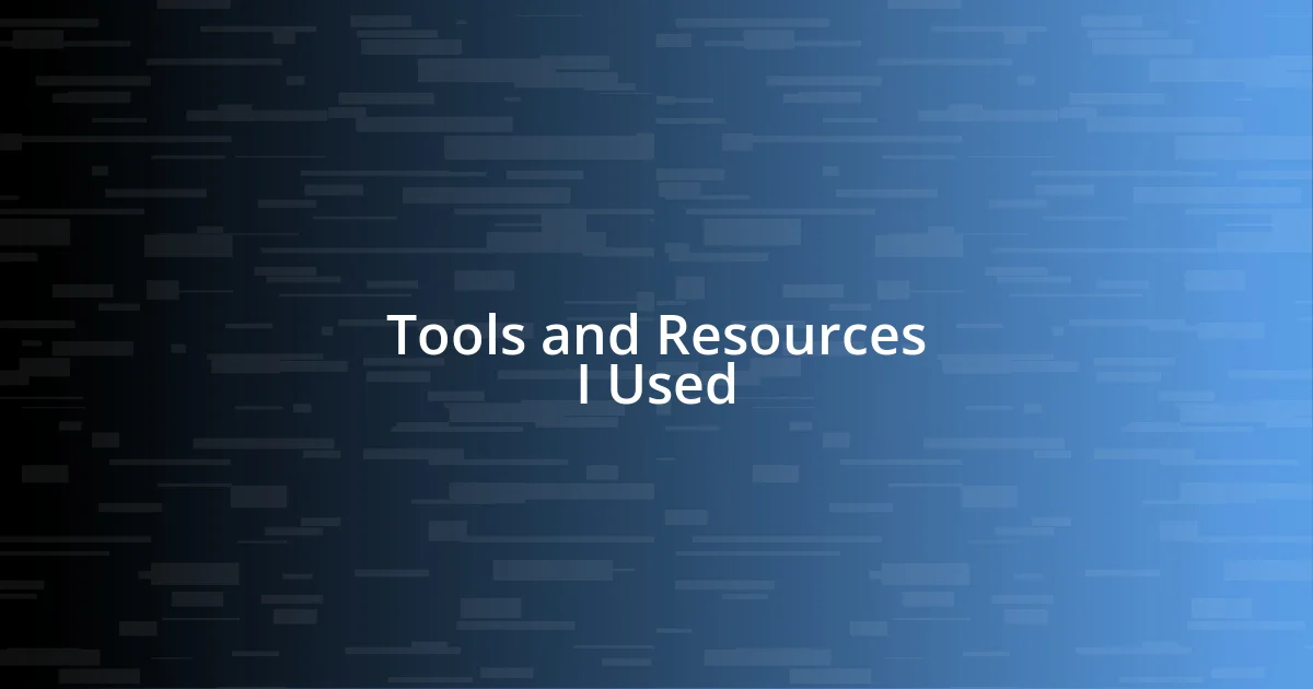 Tools and Resources I Used