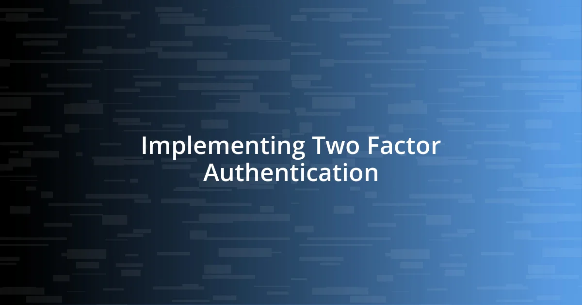 Implementing Two Factor Authentication