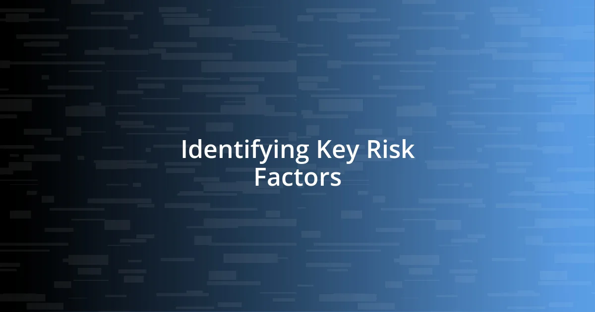 Identifying Key Risk Factors