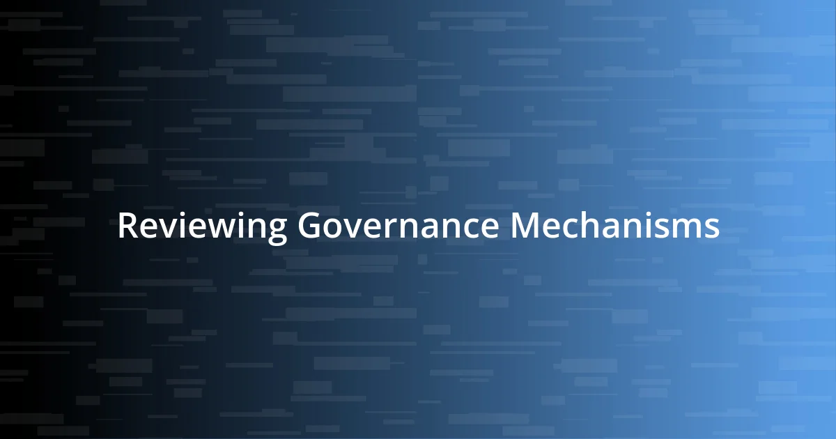 Reviewing Governance Mechanisms