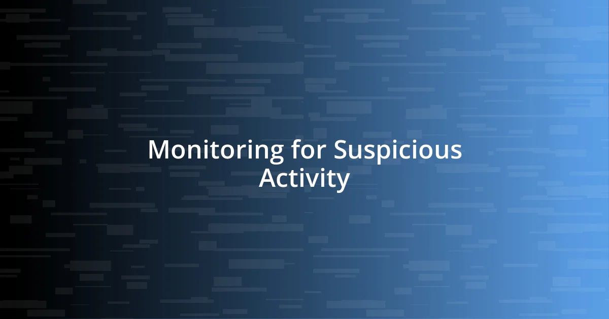 Monitoring for Suspicious Activity