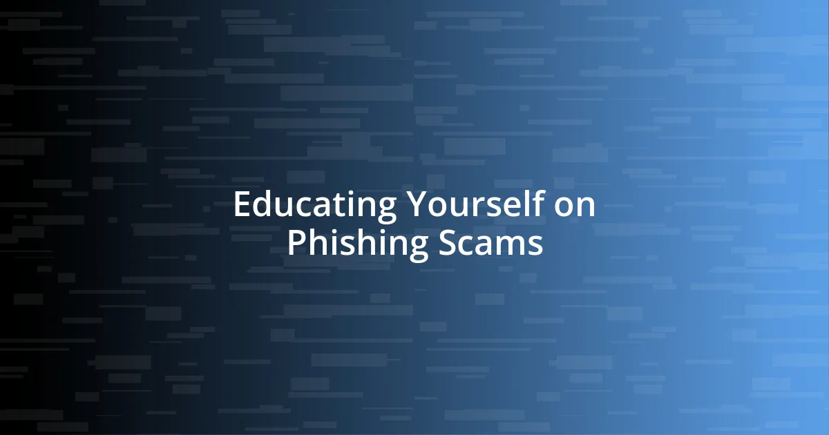 Educating Yourself on Phishing Scams