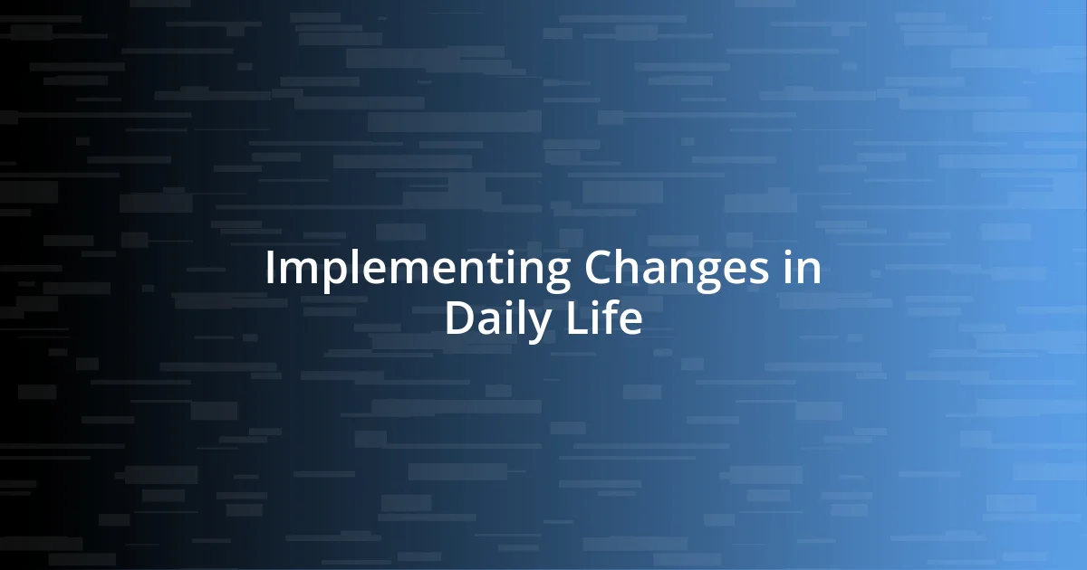 Implementing Changes in Daily Life