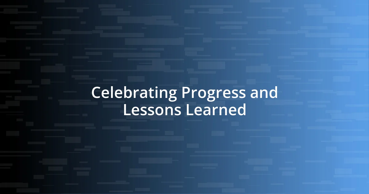 Celebrating Progress and Lessons Learned