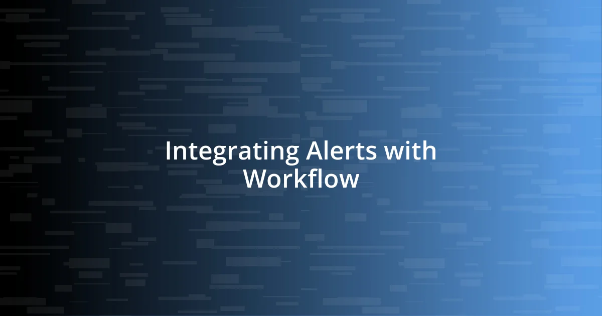 Integrating Alerts with Workflow