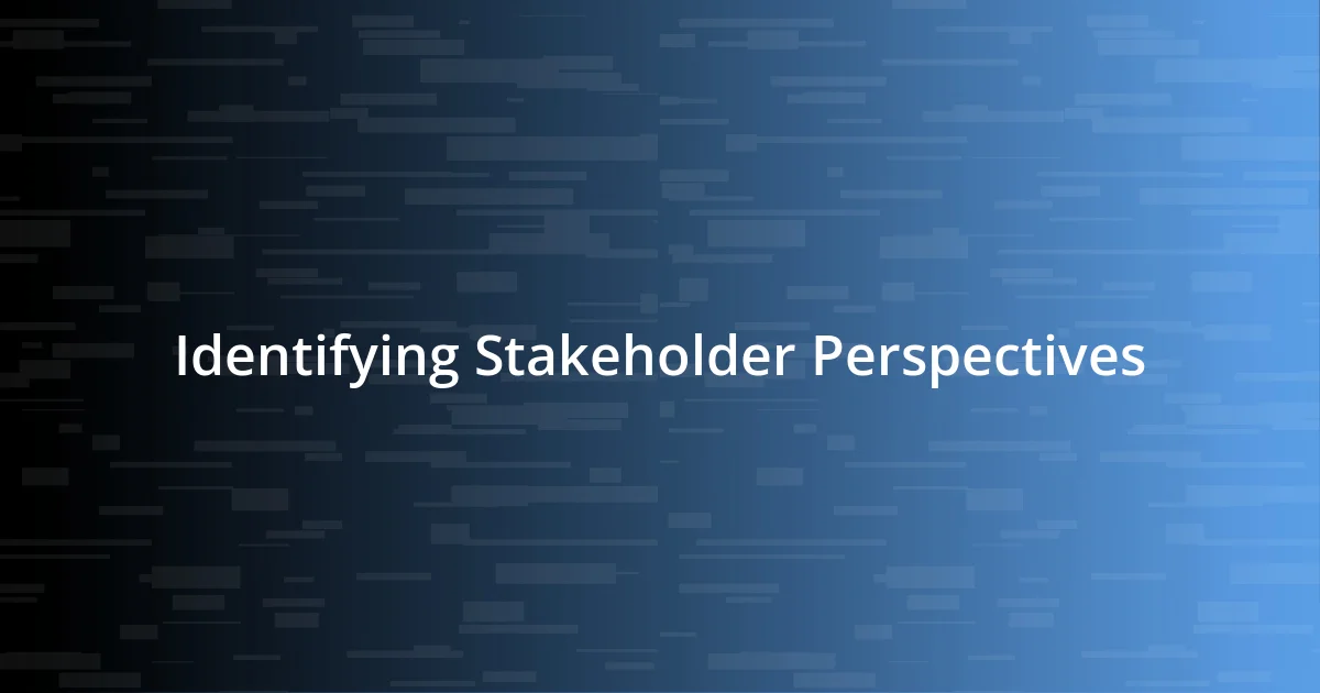 Identifying Stakeholder Perspectives