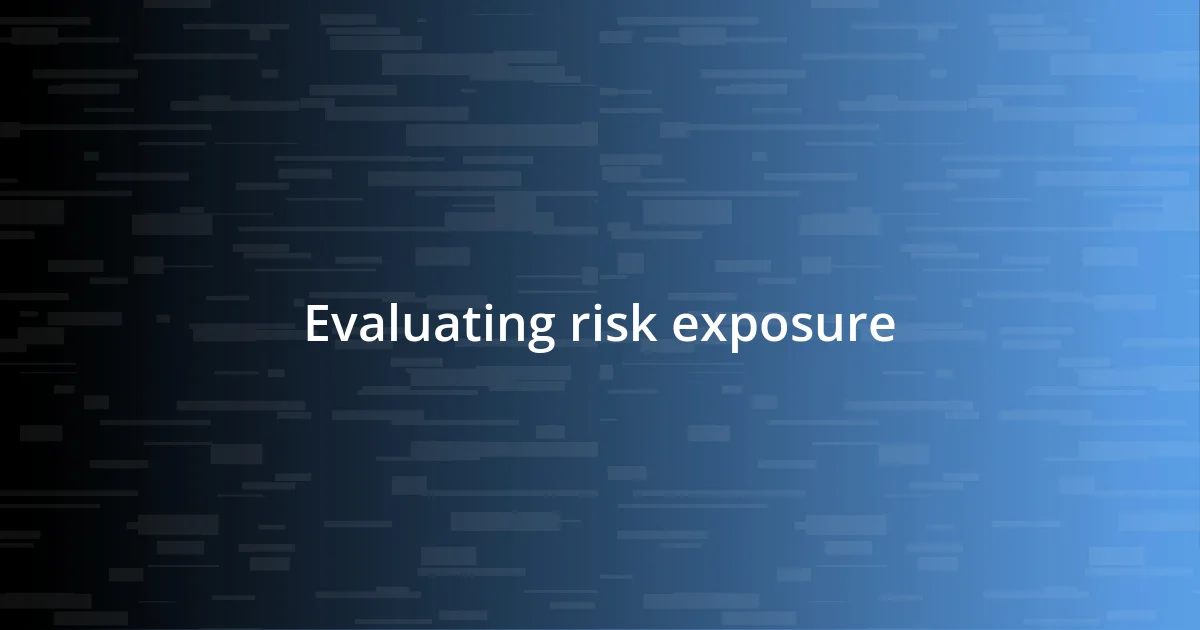 Evaluating risk exposure