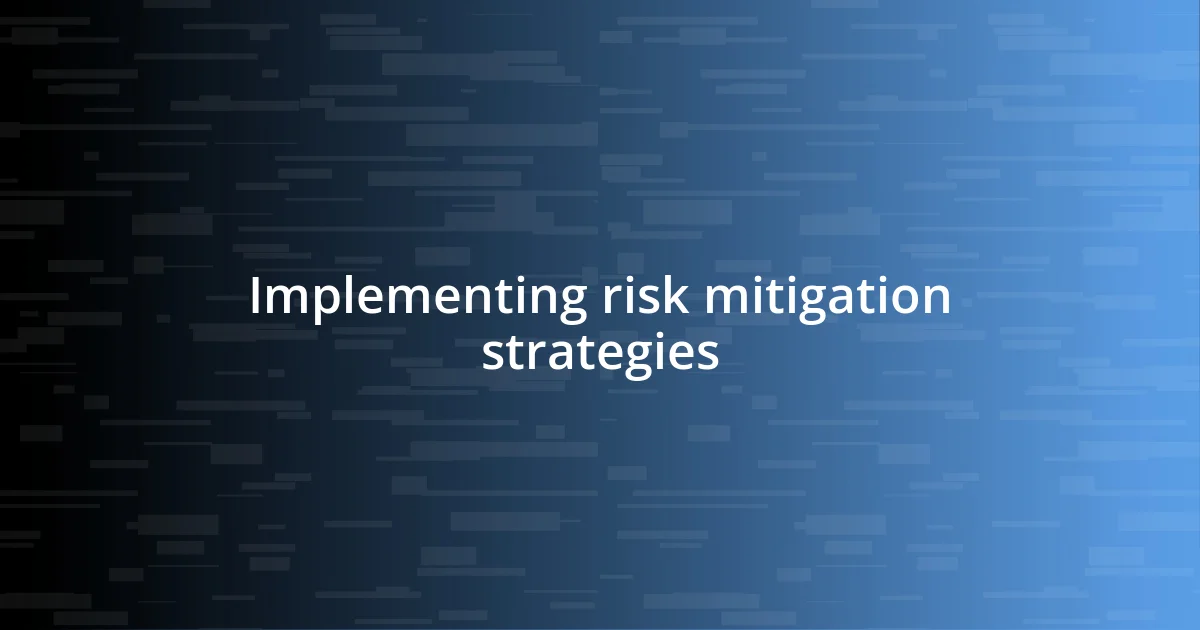 Implementing risk mitigation strategies