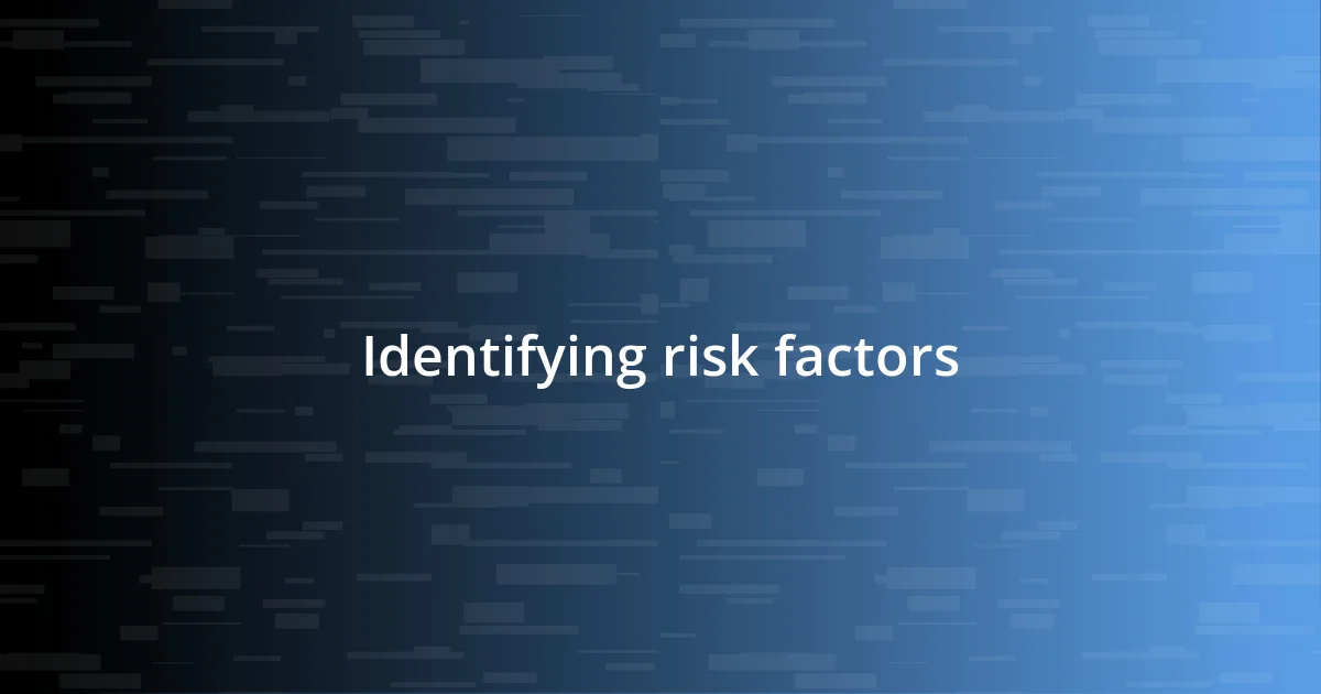 Identifying risk factors