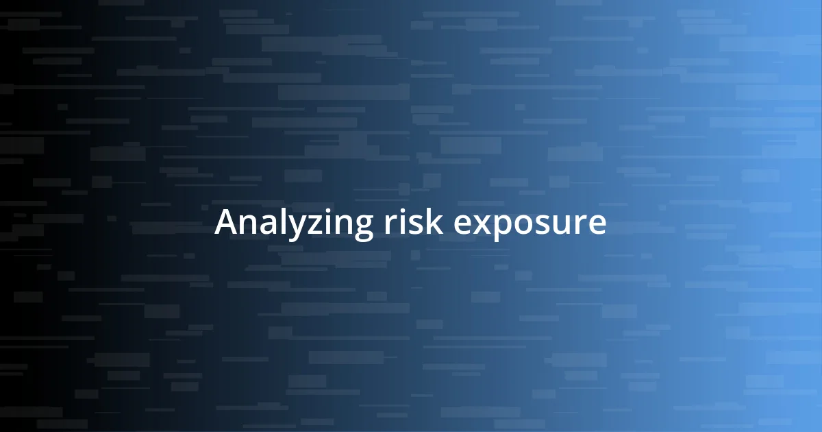 Analyzing risk exposure