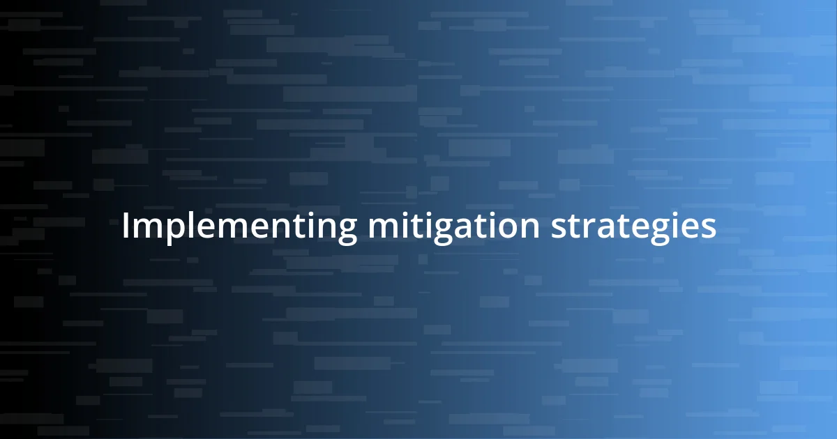 Implementing mitigation strategies