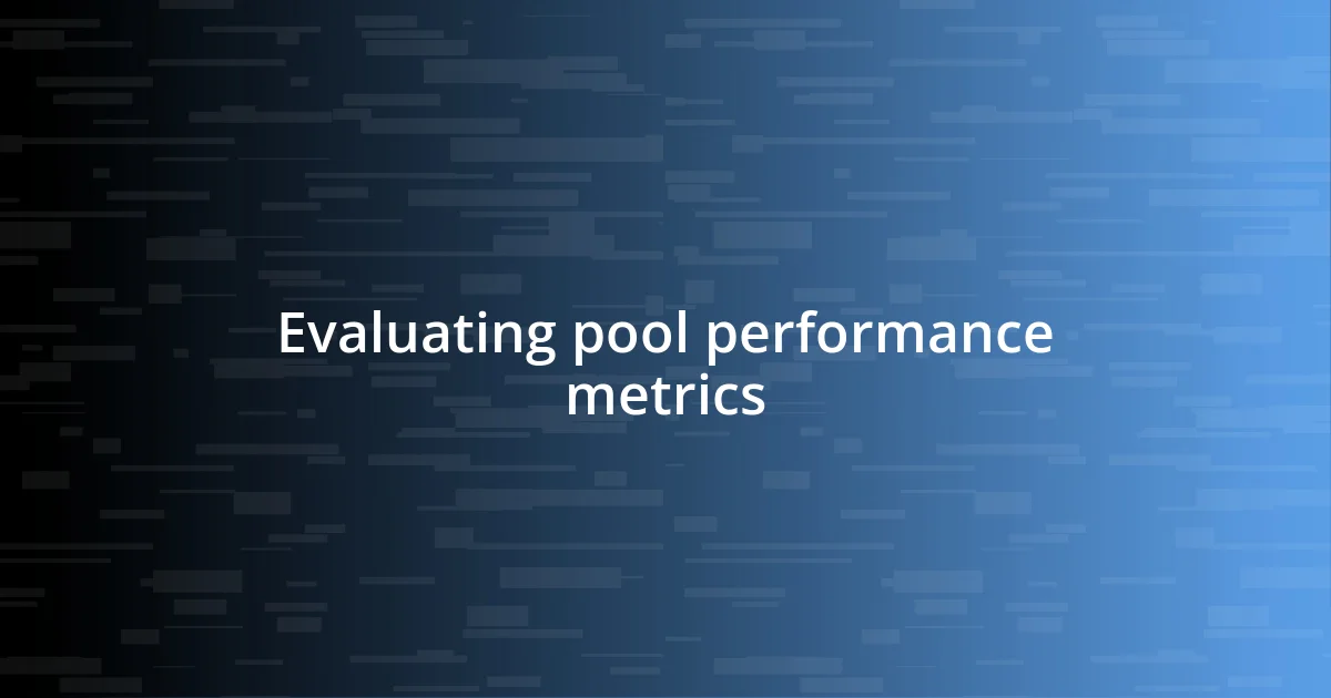 Evaluating pool performance metrics