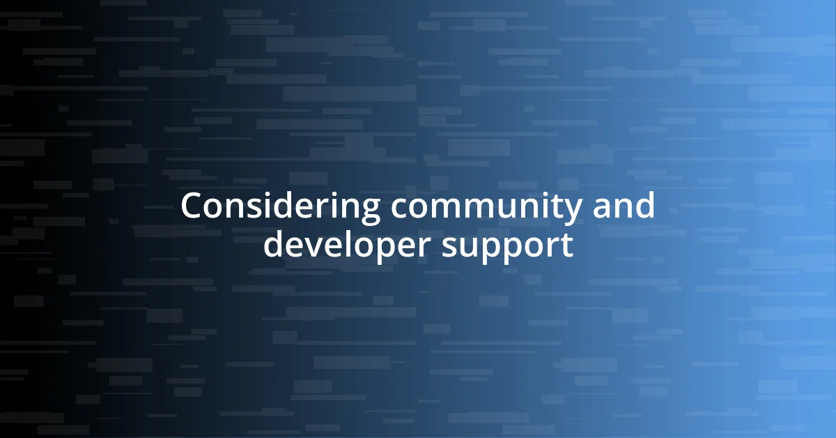 Considering community and developer support