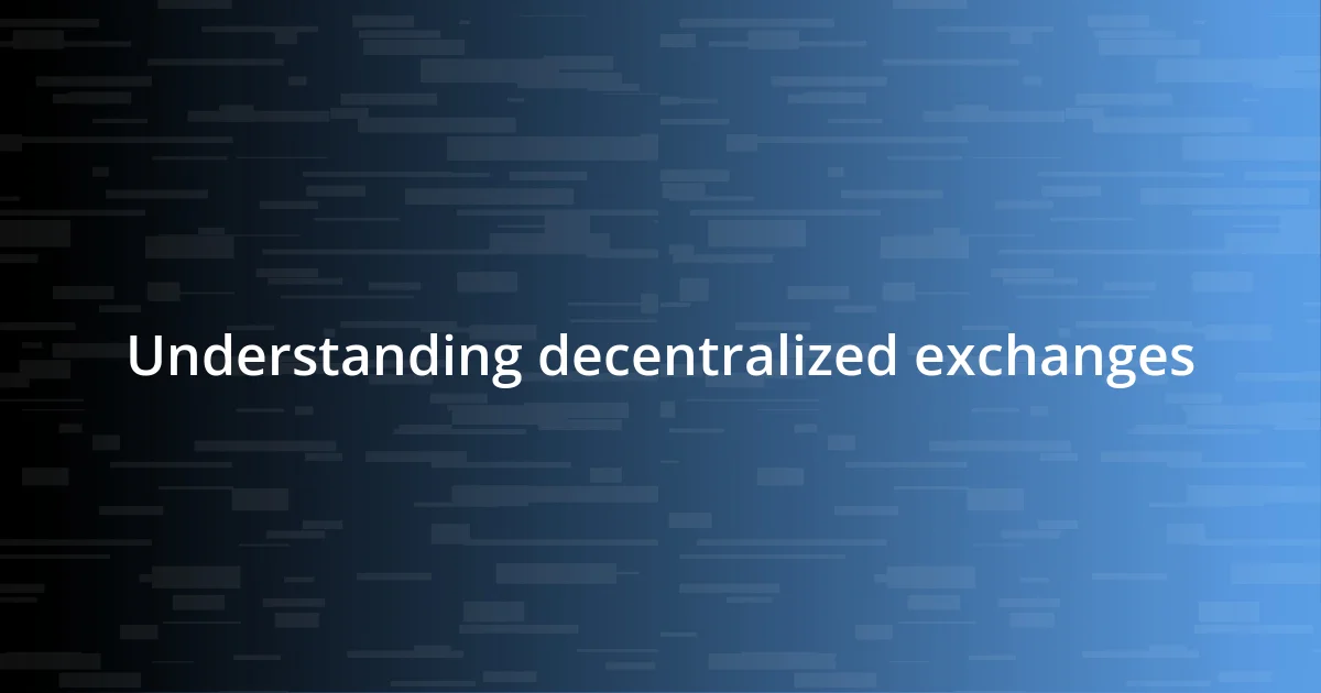 Understanding decentralized exchanges