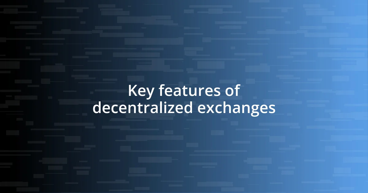 Key features of decentralized exchanges