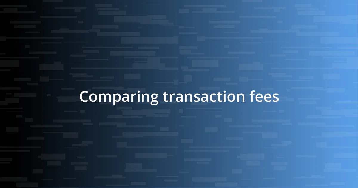 Comparing transaction fees