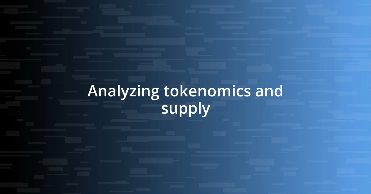 Analyzing tokenomics and supply